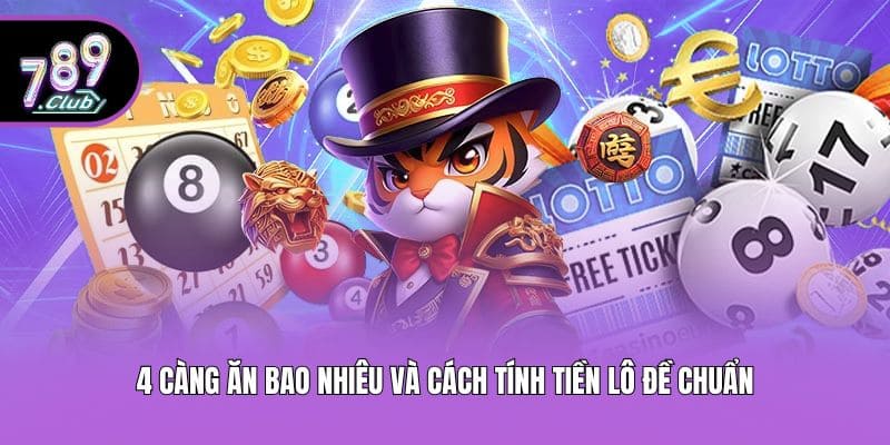 4 càng ăn bao nhiêu và cách tính tiền lô đề chuẩn