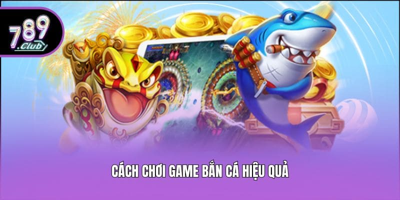 Cách chơi game bắn cá hiệu quả