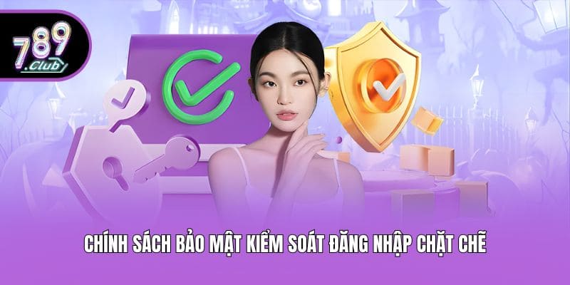 Chính sách bảo mật kiểm soát đăng nhập chặt chẽ