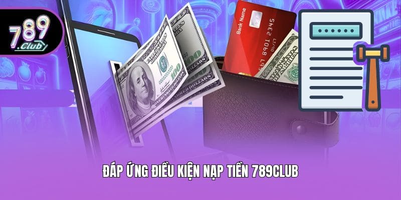 Đáp ứng điều kiện nạp tiền 789club