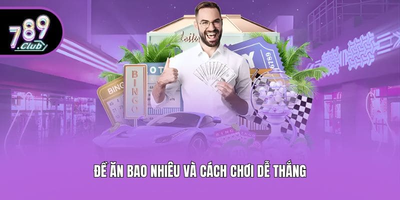 Đề ăn bao nhiêu và cách chơi dễ thắng