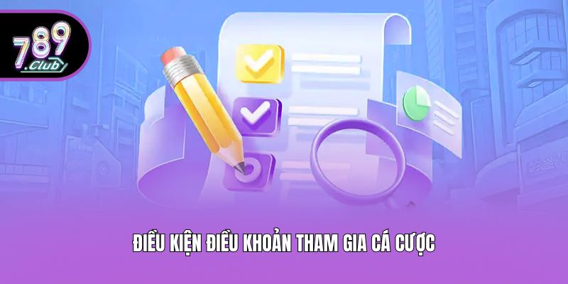 Điều kiện điều khoản tham gia cá cược