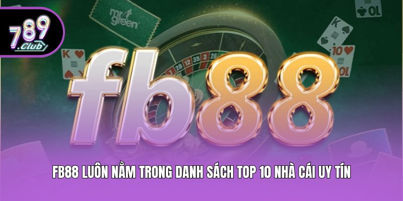 FB88 luôn nằm trong danh sách top 10 nhà cái uy tín