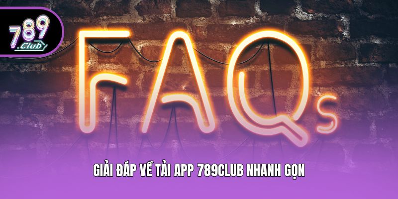 Giải đáp về tải app 789club nhanh gọn