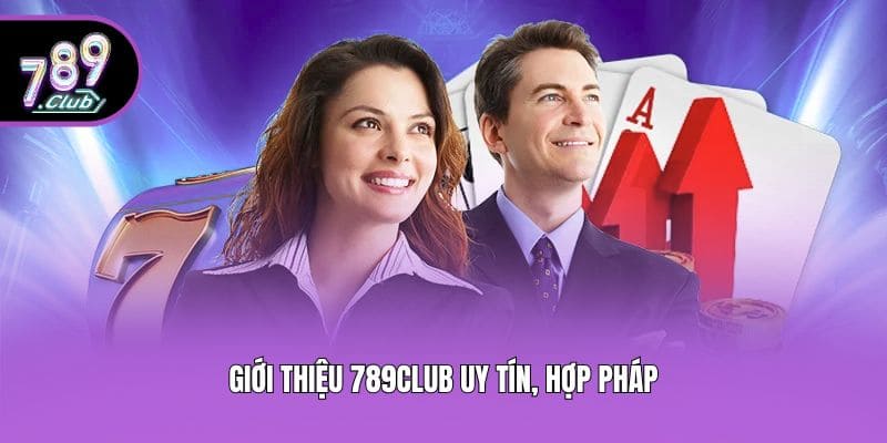 Giới thiệu 789club uy tín, hợp pháp