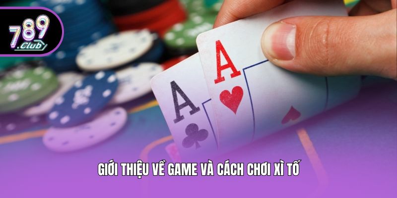 Giới thiệu về game và cách chơi Xì Tố