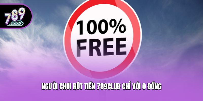 Người chơi rút tiền 789club chỉ với 0 đồng