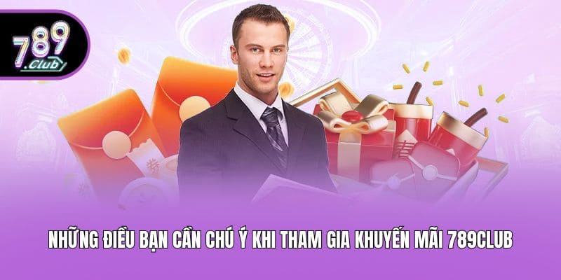 Những điều bạn cần chú ý khi tham gia khuyến mãi 789club