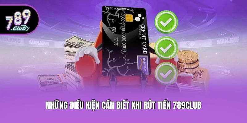 Những điều kiện cần biết khi rút tiền 789club