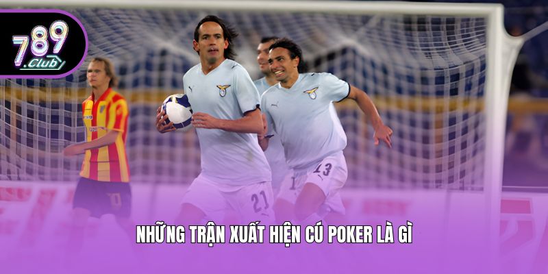 Những trận xuất hiện cú poker là gì