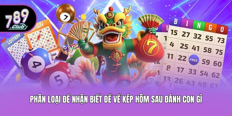 Phân loại để nhận biết đề về kép hôm sau đánh con gì