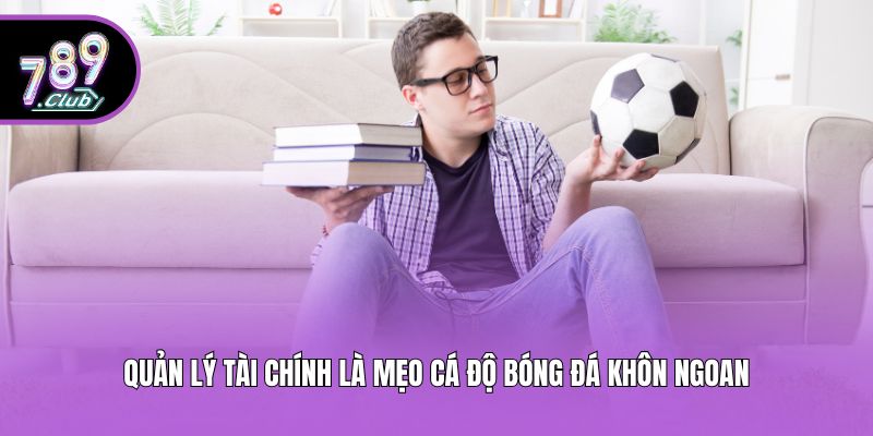 Quản lý tài chính là mẹo cá độ bóng đá khôn ngoan