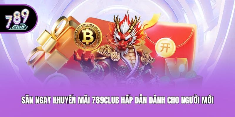 Săn ngay khuyến mãi 789club hấp dẫn dành cho người mới