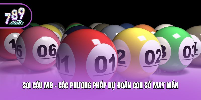 Soi Cầu MB - Các Phương Pháp Dự Đoán Con Số May Mắn