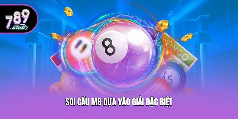 Soi cầu MB dựa vào giải đặc biệt