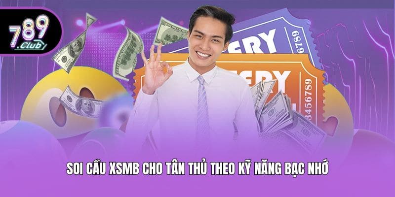 Soi cầu xsmb cho tân thủ theo kỹ năng bạc nhớ