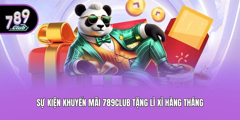 Sự kiện khuyến mãi 789club tặng lì xì hàng tháng