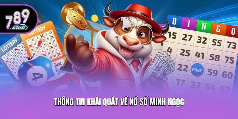 Thông tin khái quát về xổ số Minh Ngọc