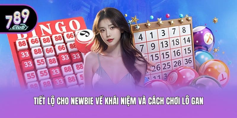 Tiết lộ cho newbie về khái niệm và cách chơi lô gan