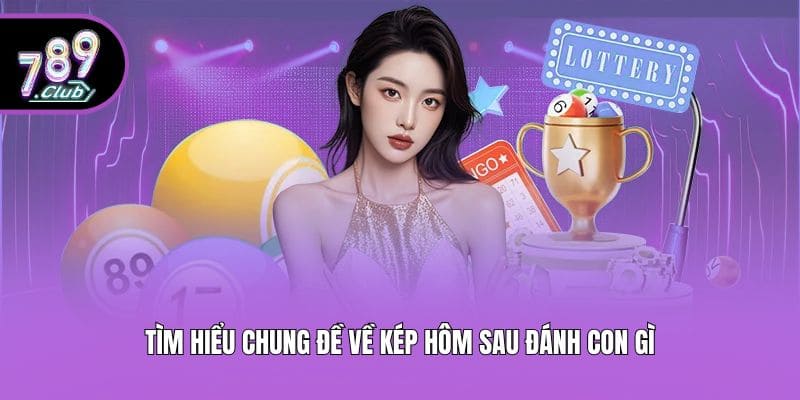 Tìm hiểu chung đề về kép hôm sau đánh con gì